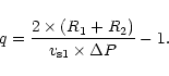 \begin{displaymath}q = \frac{2 \times (R_1 + R_2)}{v_{\rm s1} \times \Delta P} - 1.
\end{displaymath}