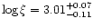 $\log \xi=3.01^{+0.07}_{-0.11}$