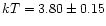 $kT = 3.80\pm 0.15$