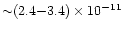 ${\sim} (2.4{-}3.4)\times
10^{-11}$