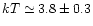 $kT \simeq 3.8 \pm 0.3$
