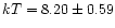 $kT = 8.20 \pm 0.59$
