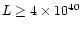 $L \geq 4\times 10^{40}$