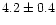 $4.2 \pm 0.4$
