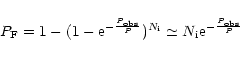 \begin{displaymath}P_{\rm F} = 1 - ( 1 - {\rm e}^{- \frac{P_{\rm obs}} {P} })^{N_{\rm i}}
\simeq N_{\rm i} {\rm e}^{-
\frac{P_{\rm obs}} {P} }
\end{displaymath}
