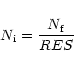 \begin{displaymath}N_{\rm i} = \frac {N_{\rm f}} {RES}
\end{displaymath}