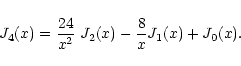 \begin{displaymath}{J}_4(x)={24\over x^2}~{J}_2(x)-{8\over x}{J}_1(x)
+{J}_0(x).
\end{displaymath}