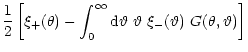 $\displaystyle {1\over 2}\left\lbrack \xi_+(\theta)
-\int_0^\infty{\rm d}{\vartheta}~{\vartheta}~\xi_-({\vartheta})~G(\theta,{\vartheta}) \right\rbrack$