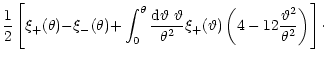 $\displaystyle {1\over 2}\left\lbrack \xi_+(\theta){-}\xi_-(\theta)
{+}\int_0^\t...
...\vartheta})
\left( 4-12{{\vartheta}^2\over \theta^2} \right) \right\rbrack\cdot$