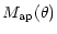 $\displaystyle %
M_{\rm ap}(\theta)$