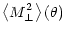 $\displaystyle \left\langle M_{\perp}^2 \right\rangle(\theta)$