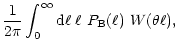 $\displaystyle {1\over 2\pi}\int_0^\infty{\rm d}\ell\;\ell~P_{\rm B}(\ell) ~
W(\theta\ell),$