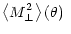 $\displaystyle \left\langle M_{\perp}^2 \right\rangle(\theta)~$