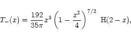\begin{displaymath}%
T_-(x)={192\over 35\pi}x^3\left( 1-{x^2\over 4} \right)^{7/2}~{\rm H}(2-x),
\end{displaymath}