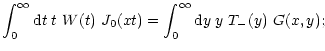 $\displaystyle \int_0^\infty{\rm d} t\;t~W(t)~{J}_0(x t)
=\int_0^\infty {\rm d} y\;y~T_-(y)~G(x,y) ;$
