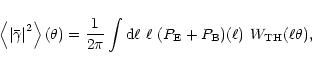 \begin{displaymath}%
\left\langle \left\vert \bar\gamma \right\vert^2 \right\ran...
...\ell~\ell~
(P_{\rm E}+P_{\rm B})(\ell)~W_{\rm TH}(\ell\theta),
\end{displaymath}