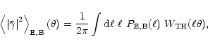 \begin{displaymath}%
\left\langle \left\vert \bar\gamma \right\vert^2 \right\ran...
...int{\rm d}\ell~\ell~
P_{\rm E,B}(\ell)~W_{\rm TH}(\ell\theta),
\end{displaymath}