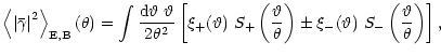 $\displaystyle %
\left\langle \left\vert \bar\gamma \right\vert^2 \right\rangle_...
...
\pm\xi_-({\vartheta})~S_-\left( {\vartheta}\over\theta \right) \right\rbrack ,$