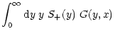 $\displaystyle \int_0^\infty {\rm d} y\;y~S_+(y)~G(y,x)$