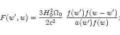 \begin{displaymath}%
F(w',w)={3 H_0^2 \Omega_0\over 2 c^2}~{f(w') f(w-w')\over a(w')
f(w)};
\end{displaymath}