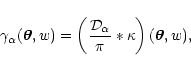 \begin{displaymath}%
\gamma_\alpha(\vec\theta,w)=
\left( {{\cal D}_\alpha\over \pi} * \kappa \right)(\vec\theta,w),
\end{displaymath}