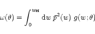 \begin{displaymath}%
\omega(\theta)=\int_0^{w_{\rm H}}{\rm d} w\;\bar p^2(w)~g(w;\theta)
\end{displaymath}