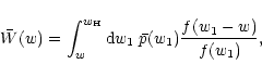 \begin{displaymath}%
\bar W(w)=\int_w^{w_{\rm H}}{\rm d}
w_1\;\bar p(w_1) {f(w_1-w)\over f(w_1)},
\end{displaymath}