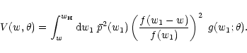 \begin{displaymath}%
V(w,\theta)=\int_w^{w_{\rm H}}{\rm d} w_1\;\bar p^2(w_1)
\left( f(w_1-w)\over f(w_1) \right)^2~g(w_1;\theta).
\end{displaymath}