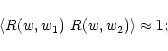 \begin{displaymath}\left\langle R(w,w_1)~R(w,w_2) \right\rangle\approx 1;
\end{displaymath}