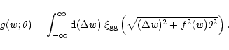 \begin{displaymath}%
g(w;\theta)=\int_{-\infty}^\infty {\rm d}(\Delta w)\;
\xi_{\rm gg}\left( \sqrt{ (\Delta w)^2+f^2(w)\theta^2} \right).
\end{displaymath}