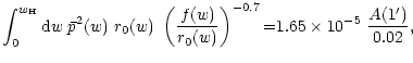 $\displaystyle %
\int_0^{w_{\rm H}}{\rm d} w\;\bar
p^2(w)~r_0(w)~\left( f(w)\over r_0(w) \right)^{-0.7}
{=}1.65\times 10^{-5}~{A(1')\over 0.02} ,$