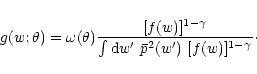 \begin{displaymath}g(w;\theta)=\omega(\theta){[f(w)]^{1-\gamma} \over
\int{\rm d} w'~\bar p^2 (w')~[f(w)]^{1-\gamma} }\cdot
\end{displaymath}
