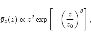 \begin{displaymath}%
\bar p_z(z)\propto z^2 \exp\left\lbrack -\left( z\over z_0 \right)^\beta \right\rbrack,
\end{displaymath}
