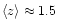 $\left\langle z \right\rangle\approx 1.5$