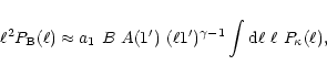 \begin{displaymath}\ell^2P_{\rm B}(\ell)\approx a_1~ B~ A(1')~ (\ell 1')^{\gamma-1}
\int{\rm d}\ell~\ell~P_\kappa(\ell),
\end{displaymath}