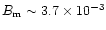 $B_{\rm m}\sim 3.7\times 10^{-3}$