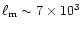 $\ell_{\rm m}\sim 7\times 10^3$