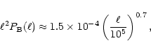 \begin{displaymath}\ell^2 P_{\rm B}(\ell)\approx 1.5\times 10^{-4}
\left( \ell\over 10^5 \right)^{0.7},
\end{displaymath}