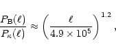 \begin{displaymath}{P_{\rm B}(\ell)\over P_\kappa(\ell)}
\approx \left( \ell\over 4.9\times 10^5 \right)^{1.2},
\end{displaymath}