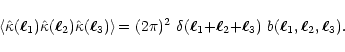 \begin{displaymath}%
\left\langle \hat\kappa(\vec\ell_1)\hat\kappa(\vec\ell_2)\h...
...vec\ell_2{+}\vec\ell_3)~
b(\vec \ell_1,\vec\ell_2,\vec\ell_3).
\end{displaymath}