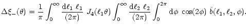 $\displaystyle %
\Delta\xi_-(\theta)=
{1\over \pi}
\int_0^\infty{{\rm d}\ell_1~\...
...ver (2\pi)}
\int_0^{2\pi}{\rm d}\phi\;\cos(2\phi)~\tilde b(\ell_1,\ell_2,\phi).$