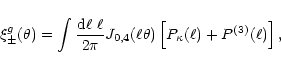 \begin{displaymath}%
\xi^g_\pm(\theta)=\int{{\rm d}\ell~\ell\over 2\pi}
{J}_{0,4...
...theta)\left\lbrack P_\kappa(\ell)+P^{(3)}(\ell) \right\rbrack,
\end{displaymath}