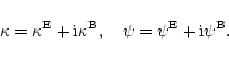 \begin{displaymath}%
\kappa=\kappa^{\rm E}+{\rm i}\kappa^{\rm B},
\quad \psi=\psi^{\rm E}+{\rm i}\psi^{\rm B}.
\end{displaymath}