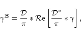 \begin{displaymath}\gamma^{\rm E}={{\cal D}\over \pi} * {\cal R}\hbox{e}\left\lbrack {{\cal D}^*\over \pi} * \gamma \right\rbrack,
\end{displaymath}