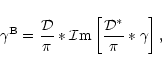 \begin{displaymath}\gamma^{\rm B}={{\cal D}\over \pi} * {\cal I}\hbox{m}\left\lbrack {{\cal D}^*\over \pi} * \gamma \right\rbrack,
\end{displaymath}