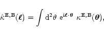 \begin{displaymath}%
\hat\kappa^{\rm E,B}(\vec\ell)=\int{\rm d}^2\theta~{\rm e}^{{\rm
i}\vec\ell\cdot\vec\theta}~\kappa^{\rm E,B}(\vec\theta),
\end{displaymath}