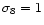 $\sigma _8=1$