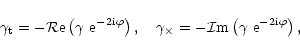 \begin{displaymath}%
\gamma_{\rm t}=-{\cal R}\hbox{e}\left( \gamma~{\rm e}^{-2{\...
...l I}\hbox{m}\left( \gamma~{\rm e}^{-2{\rm i}\varphi} \right) ,
\end{displaymath}