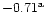 $-0.71^{\rm a}$