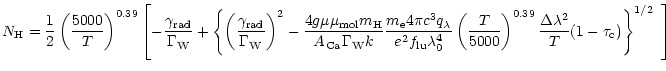 $\displaystyle %
N_{\rm H} = \frac{1}{2}
\left( \frac{5000}{T} \right) ^{0.39}
\...
... ^{0.39}
\frac{\Delta \lambda^2}{T} (1 - \tau_{\rm c})
\right\}^{1/2} ~ \right]$